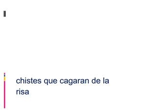 CHISTES QUE TE CAGAN DE LA RISA