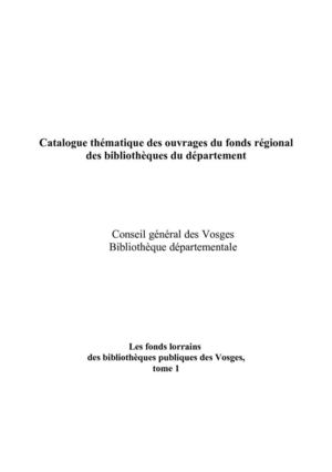 Catalogue Thématique des ouvrages du fonds régionnal de la Bibliothèque Départementale des Vosges