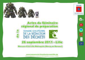 Actes du Séminaire de préparation de la Semaine Européenne de la Réduction des Déchets 2011 en Nord - Pas de Calais