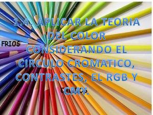 1.4. APLICAR LA TEORIA DEL COLOR CONSIDERANDO EL CIRCULO CROMATICO, CONTRASTES, EL RGB Y CMY