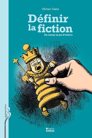 Définir la fiction. Du roman au jeu d’échecs, par Olivier Caïra