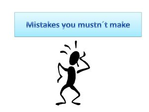 Mistakes you mustn´t make ( M y J)