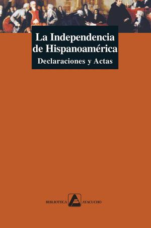 La independencia de Hispanoamérica. Declaraciones y Actas