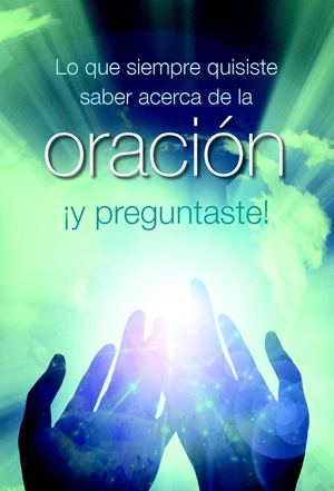 Lo que siempre quisiste saber acerca de la Oración