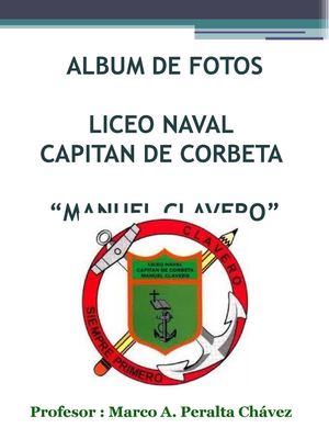 ALBUM DE FOTOS DEL LICEO NAVAL CAPITAN DE CORBETA MANUEL CLAVERO