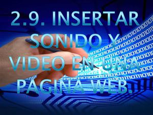 2.9. INSERTAR SONIDO Y VIDEO EN UNA PAGINA WEB.