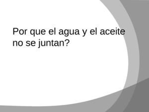 Proyecto, Por que el agua y el aceite no se mezclan?
