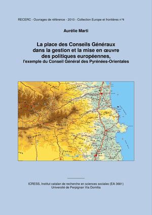 La place des Conseils Généraux dans la gestion et la mise en œuvre des politiques européennes: l'exemple du Conseil Général des Pyrénées-Orientales. Aurélie Marti 