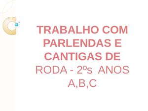 Parlendas e Cantigas 2ºs anos A,B,C