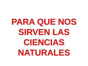 PARA QUE NOS SIRVEN LAS CIENCIAS