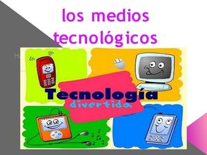 LOS MEDIOS TECNOLÓGICOS 