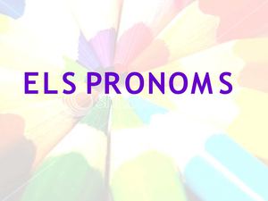 PRONOMS PERSONALS, POSSESSIUS I DEMOSTRATIUS