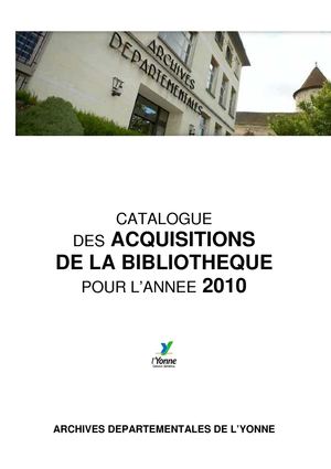 Catalogue des acquisitions de la bibliothèque (2010) / Archives de l'Yonne