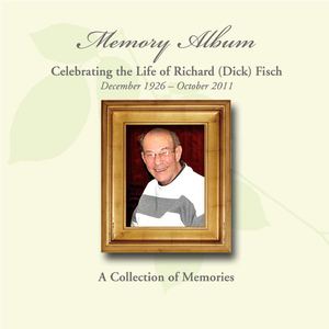Celebrating the Life of Dick Fisch - A Collection of Memories October 2011