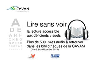 Lire sans voir, la lecture accessible aux déficients visuels :plus de 500 livres audio à retrouver dans les bibliothèques de la CAVAM (liste à jour décembre 2011) 