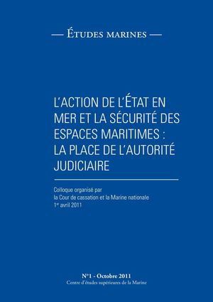 Etudes Marine n°1: l'action de l'Etat en mer et la sécurité des espaces maritimes: la place de l’autorité judiciaire