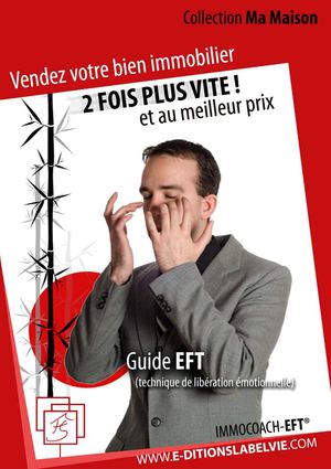 Vendez votre bien immobilier deux fois plus vite et au meilleur prix - Le guide EFT
