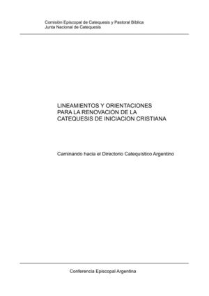 LINEAMIENTOS Y ORIENTACIONES PARA LA RENOVACION DE LA CATEQUESIS DE INICIACION CRISTIANA Caminando hacia el Directorio Catequístico Argentino
