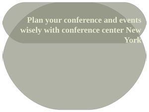 Plan your conference and events wisely with conference center New York