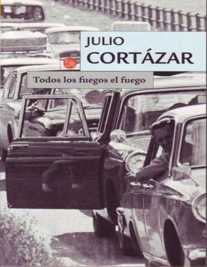 Todos los fuegos el fuego - Julio Cortazar