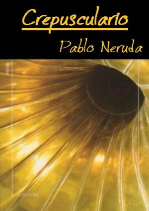 Crepusculario - Pablo Neruda