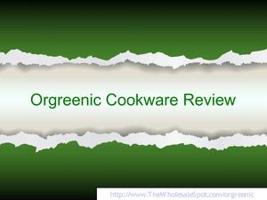 Orgreenic Scam or Non-Stick Cookware Grand Slam?