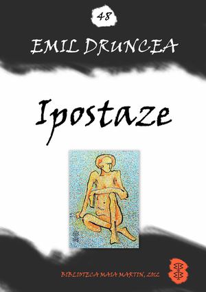 48. Emil Druncea, Ipostaze