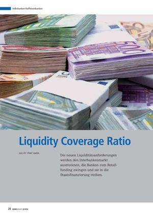 Liquidity Coverage Ratio - die neuen Liquiditätsanforderungen werden den Interbankenmarkt austrocknen, die Banken zum Retailfunding zwingen und sie in die Staatsfinanzierung treiben. von Dr. Peter Aubin