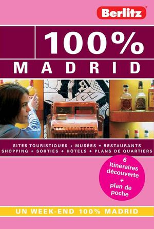 100% Madrid - Guide de voyage, spécial week-end et courts séjours (extraits) - Berlitz éditions