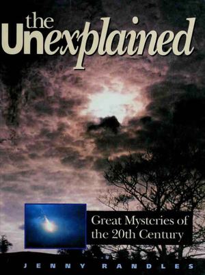 Jenny Randles - The Unexplained - Great Mysteries of the 20th Century