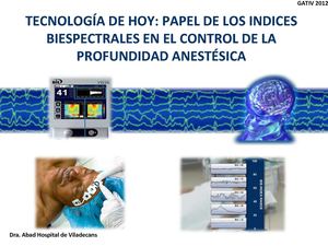 Ponencias V Workshop GATIV 2012:Tecnología de hoy: BIS en el control de la profundidad anestésica. Dra Abad
