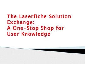 The Laserfiche Solution Exchange: A One-Stop Shop for User Knowledge