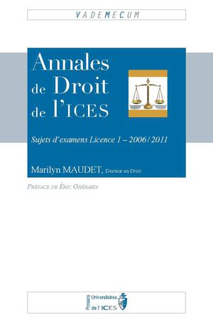 Annales de droit de l'ICES : sujets d’examens Licence 1 – 2006/2011 de Marilyn Maudet