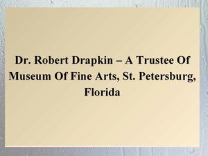 Dr. Robert Drapkin – A Trustee Of Museum Of Fine Arts, St. Petersburg, Florida
