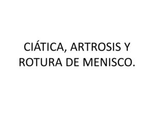 CIÁTICA, ARTROSIS Y ROTURA DE MENISCO 1