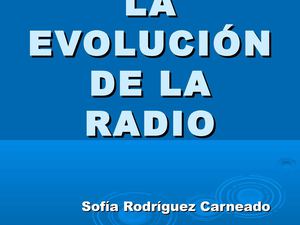 LA EVOLUCION DE LA RADIO 