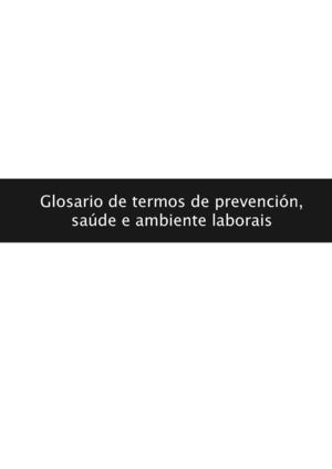 Glosario de termos de prevención, saúde e ambiente laborais