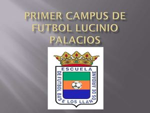 PRESENTACIÓN  PRIMER CAMPUS DE FÚTBOL LUCINIO PALACIOS