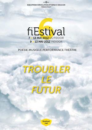 Brochure et programme du fiEstival #6 TROUBLER LE FUTUR du 7 au 13 mai 2012...