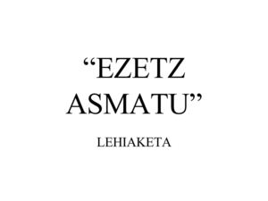 "Ezetz asmatu"