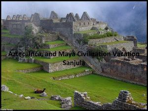 Aztec, Inca, and Maya Civilization Vacation 