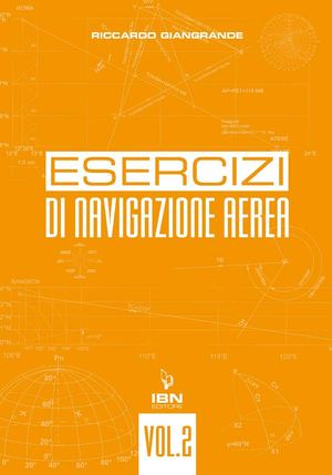 Giangrande R., Esercizi di navigazione aerea. Vol.2