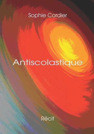 Antiscolastique, récit de Anne Sophie Cordier, chez Mots en Pages