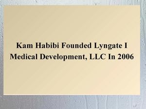 Kam Habibi Founded Lyngate I Medical Development, LLC In 2006