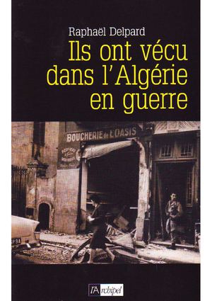 Raphaël Delpard - Extrait - Ils ont vécu dans l'Algérie en Guerre