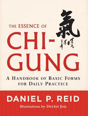 The Essence of Chi-Gung: A Handbook of Basic Forms for Daily Practice