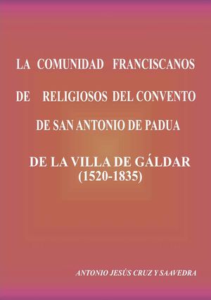 Los Franciscanos en Canarias: el Monasterio de San Antonio de Padua de la Villa de Gáldar, 1520-1835. Antonio J. Cruz y Saavedra