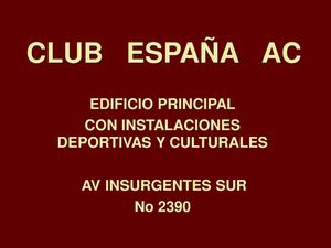 CLUB ESPAÑA AC EDIFICIO PRINCIPAL EN AV INSURGENTES SUR No 2390