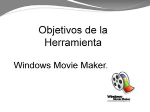 Objetivos de la Herramienta.. Windows Movie Maker