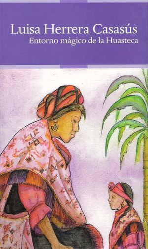 LIBRO ENTORNO MAGICO DE LA MIXTECA. LUISA HERRERA CASASUS. PARAJES